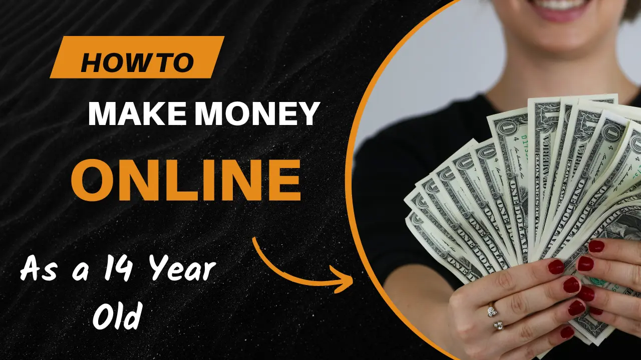 Make Money As a 14 Year Old Online